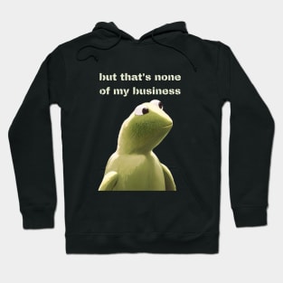 But that's none of my business Hoodie